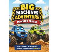 "BIG MACHINES ADVENTURE: Monster Trucks": 30 Bold & Easy Monster Truck Coloring Pages for Kids Ages 4-8