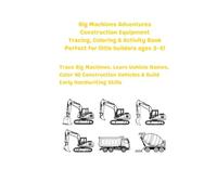 Big Machines Adventures Construction Equipment Tracing, Coloring & Activity Book Perfect for little builders ages 3-5!: Trace Big Machines, Learn ... Vehicles & Build Early Handwriting Skills