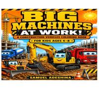 BIG MACHINES AT WORK Coloring Book: A Construction Vehicles Coloring Book
