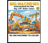 Big Machines Coloring Book for Kids Ages 4-8: Cranes • Bulldozers • Excavators • Build Big Fun (Little Builders Hub)