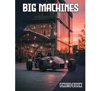 Big Machines Photo Book: Vehicle Illustrated Photography Of Massive Industrial Equipment | Perfect Gift For Engineering Fans And Collectors