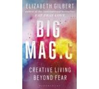 Big Magic : Creative Living Beyond Fear