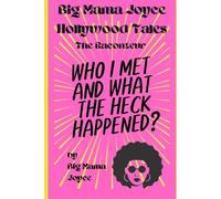 Big Mama Joyce's Hollywood Tales -The Raconteur-Who I Met and What the Heck Happened