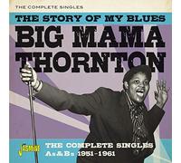 Thornton,Big Mama - The Story Of My Blues - The Complete Singles As & Bs: 1951-1961