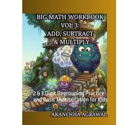 Big Math Workbook Vol 3: Add, Subtract & Multiply: 2 & 3 Digit Regrouping Practice and Basic Multiplication for Kids (Big Math Workbook Series)