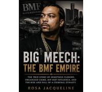 Big Meech: The BMF Empire: The True Story of Demetrius Flenory, Organized Crime, Hip-Hop Influence, and the Rise and Fall of a Criminal Dynasty
