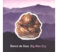 Big Men Cry by Banco De Gaia