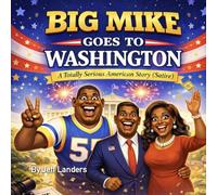Big Mike Goes To Washington: A Totally Serious American Story (Satire)