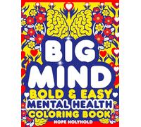 Big Mind-Bold and Easy Mental Health Coloring Book: For Stress Relief, Anxiety Healing, Relaxation, Mind Therapy, Inspirational Quotes & Positive Affirmations