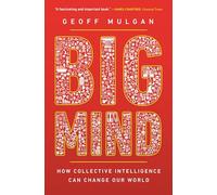 Big Mind: How Collective Intelligence Can Change Our World