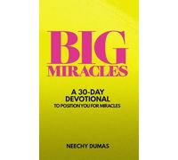 BIG Miracles - A 30 Day Devotional To Position You For Miracles