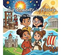 Big Moments in History: Volume I: From the Big Bang to the Printing Press