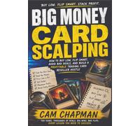 Big Money Card Scalping: A Practical Guide to Trading Card Reselling, Card Flipping, Sealed Product, Grading, and Collectible Profits