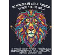 Big Monochrome Animal Mandalas Coloring Book for Adults: 105 Intricate Wildlife Patterns - Stress Relieving Coloring Pages Featuring Jungle Animals, Farm Creatures & Beautiful Birds