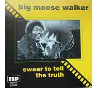 Big Moose Walker - Swear to Tell the Truth