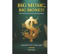 Big Music, Big Money!: Discover how to turn your talent into money