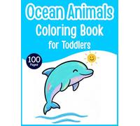 Big Ocean Animals Coloring Book for Toddlers: 100 Easy and Simple Ocean Animal Coloring Pages with Thick Bold Lines - Cute Sea Creature Coloring Book ... and Girls Ages 1-4 (Toddler Coloring Series)