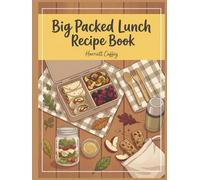 Big Packed Lunch Recipe Book: 128 Dishes to Enjoy from This Packed Lunch Cookbook