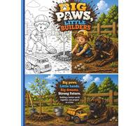 BIG PAWS, LITTLE BUILDERS: Mud, Trucks, Big Dogs & Little Adventures