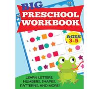 Big Preschool Workbook: Ages 3-5. Learn Letters, Numbers, Shapes, Patterns, and More