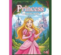 Big Princess Coloring Book for girls: Fairy tales, wands, castles and crowns: A Whimsical Coloring Book for Little Girls who love Dress Up, Crowns, and Royal Adventures