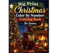 Big Print Christmas Color by Number Coloring Book for Seniors: Easy Holiday Coloring Pages Featuring Santa Claus, Reindeer, Snowmen, Christmas Trees, ... Winter Scenes for Relaxation and Creative Fun