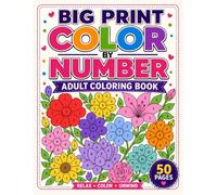 Big Print Color by Number Adult Coloring Book: Easy Large Print Floral Color by Number Designs for Adults, Seniors & Beginners | 50 Relaxing Flower ... Stress Relief, Mindfulness and Creative Fun