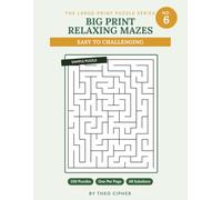 Big Print Relaxing Mazes: No. 6 - 100 Large Print Mazes for Adults & Seniors, Easy to Challenging, with Complete Solutions (big print mazes)