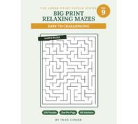Big Print Relaxing Mazes: No. 9 - 100 Large Print Mazes for Adults & Seniors, Easy to Challenging, with Complete Solutions (big print mazes)