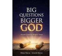 Big Questions Bigger GOD: Ancient Faith for Modern Times