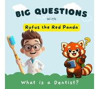 Big Questions with Rufus the Red Panda: What Is a Dentist?: A Gentle, Reassuring Introduction to Dentists for Toddlers and Young Children