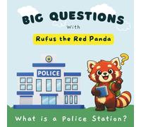 Big Questions with Rufus the Red Panda: What Is a Police Station?: A Fun, Reassuring Children’s Picture Book (Ages 2-7)