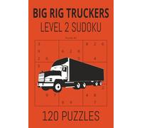 Big rig truckers level 2 sudokuy: Brain Games for the Long Haul: Medium Level 2 Puzzles with Full Solutions Included
