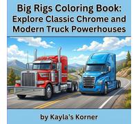 Big Rigs Coloring Book: Explore Classic Chrome and Modern Truck Powerhouses: Intricate Illustrations for Adults and Kids, Perfect for Truck Enthusiasts and Coloring Fans