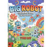 Big Robot Coloring Book for Kids Ages 6-8: Fun and Creative Robot Art to Spark Imagination and Provide Hours of Screen Free Entertainment