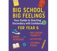 Big School , Big Feelings- Your guide to starting Secondary School with confidence: Supportive Journal for Year 6 Pupils Preparing for Secondary School