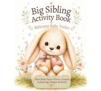 Big Sibling Activity Book: Welcome Baby Twins: A Parent-Guided New Baby Activity Book to Help Toddlers & Preschoolers Feel Excited, Confident & Included (Welcome Baby Activity Books)