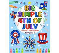Big Simple 4th of July Coloring Book for Toddlers Ages 2-5: Bold and Easy Patriotic Coloring Pages with Fireworks, Flags, Stars, BBQ Favorites, and ... for Beginners (Big Simple Coloring Series)