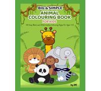 Big & Simple Animal Colouring Book for Kids Ages 4-8: 100 Easy Black and White Outline Colouring Pages Featuring Farm, Jungle, Wild, Ocean and Cute Animals for Boys and Girls