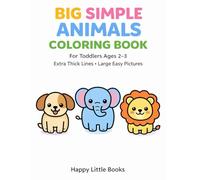 Big Simple Animals Coloring Book for Toddlers Ages 2-3: Extra Thick Lines • Large Easy Pictures • Perfect First Coloring Book for Little Hands
