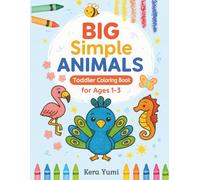 BIG Simple Animals: Toddler Coloring Book for Ages 1-3: 50+ Fun and Easy Animal Coloring Pages with Bold Outlines for Little Hands