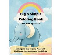 Big & Simple Coloring Book for Kids Ages 3-6: Calming and Easy Coloring Pages with Big Shapes, Cute Animals and Fun Objects (Calm & Happy Coloring Series for Kids)