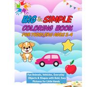 Big & Simple Coloring Book for Toddlers Ages 2-4: Fun Animals, Vehicles, Everyday Objects & Shapes With Bold, Easy Pictures for Little Hands