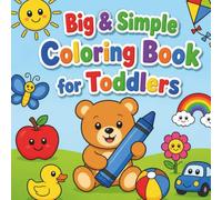 Big & Simple Coloring Book for Toddlers: Bold & Easy Coloring Pages Featuring Cute Animals, Vehicles, Food & Everyday Objects for Toddlers & Preschoolers Ages 1-4