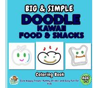Big & Simple Doodle Kawaii Food & Snacks: Toddler Coloring Book for Ages 1-5: 60+ Cute Happy Treats, Yummy Drinks, and Easy Fun for Kids (Big and Simple Doodle Coloring Books)