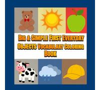 Big & Simple First Everyday Objects Vocabulary Coloring Book | Animals • Food • Toys • Clothes • Home Objects • Nature • Body Parts | Easy Coloring & Learning for Toddlers