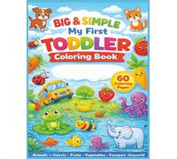 Big & Simple: My First Toddler Coloring Book: Bold, Beginner-Friendly Coloring for Toddlers | Build Confidence with Easy-to-Color Pictures