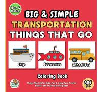 Big & Simple Transportation Things That Go: Coloring Book for Ages 3-7: Easy Cars, Trucks, Planes, and Trains for Early Learning (Big & Simple Coloring Books for Kids, Adults, Seniors)