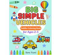 Big Simple Vehicles Coloring Book for Toddlers Ages 2-5: Bold and Easy Cars, Trucks, Trains, Construction Vehicles, and More with Large Simple Designs for Beginners (Big Simple Coloring Series)
