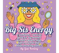 Big Sis Energy: A workbook and survival guide for big-hearted women trying to stay soft in a world that keeps throwing elbows.